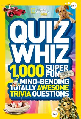 Quiz Whiz: 1,000 Super Fun, Mind-Bending, Totally Awesome Trivia Questions