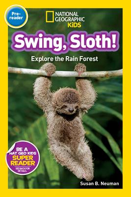 Swing, Sloth! (National Geographic Kids Readers, Pre-Reader): Explore the Rain Forest