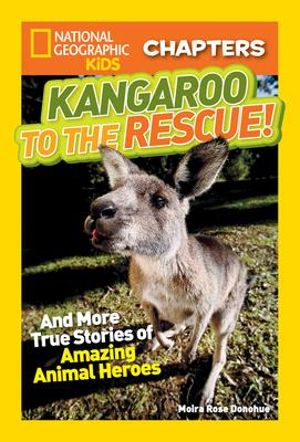 Kangaroo to the Rescue!: And More True Stories of Amazing Animal Heroes