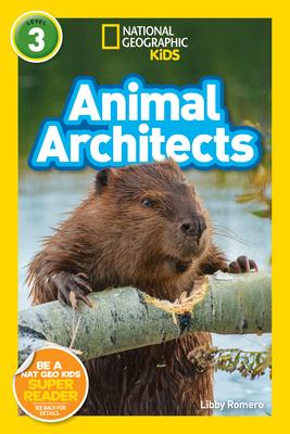 Animal Architects (National Geographic Kids Readers, Level 3)