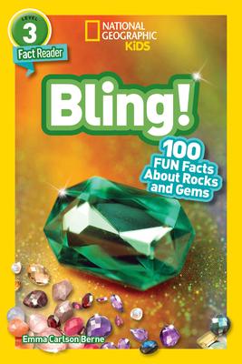 Bling! (National Geographic Kids Readers, Level 3): 100 Fun Facts about Rocks and Gems