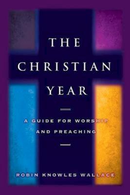 Christian Year: A Guide for Worship and Preaching