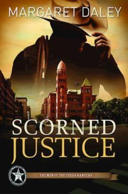 Scorned Justice: The Men of the Texas Rangers - Book 3