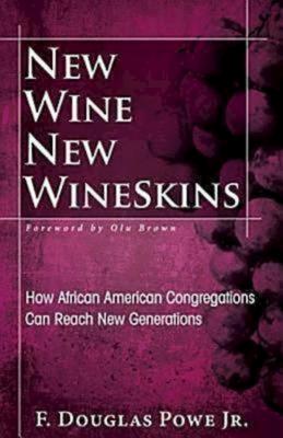 New Wine, New Wineskins: How African American Congregations Can Reach New Generations