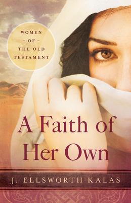 A Faith of Her Own: Women of the Old Testament