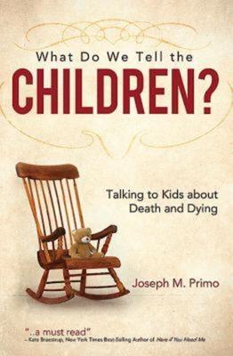 What Do We Tell the Children?: Talking to Kids about Death and Dying