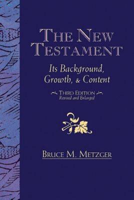 The New Testament: Its Background, Growth, & Content Third Edition