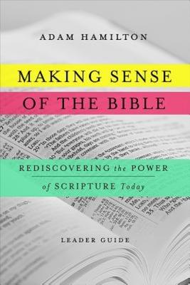 Making Sense of the Bible [Leader Guide]: Rediscovering the Power of Scripture Today