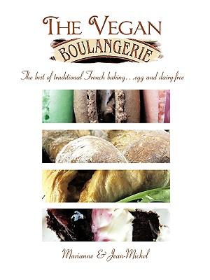 The Vegan Boulangerie: The Best of Traditional French Baking... Egg and Dairy-Free