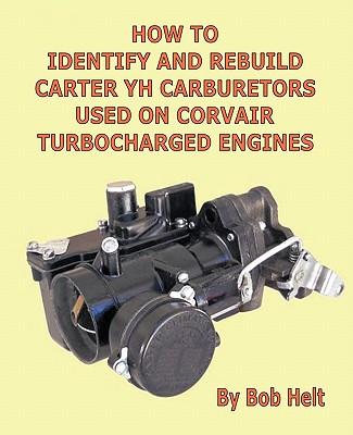 How to Identify and Rebuild Carter Yh Carburetors Used on Corvair Turbocharged Engines