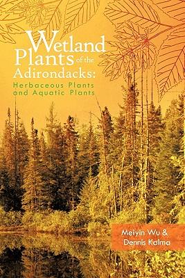 Wetland Plants of the Adirondacks: Herbaceous Plants and Aquatic Plants