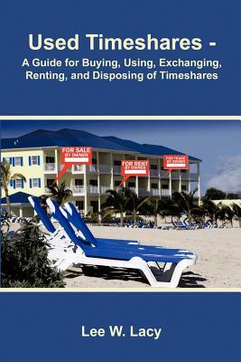 Used Timeshares: A Guide to Buying, Using, Exchanging, Renting, and Disposing of Timeshares