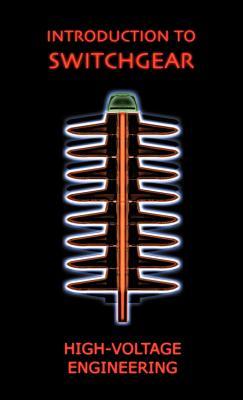 Introduction to Switchgear (High Voltage Engineering Series)