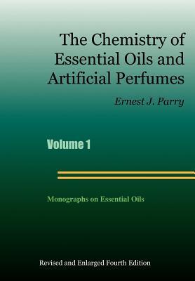 The Chemistry of Essential Oils and Artificial Perfumes - Volume 1 (Fourth Edition)