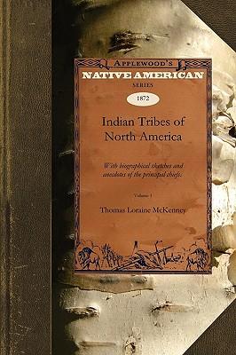 Indian Tribes of North America V1: With Biographical Sketches and Anecdotes of the Principal Chiefs. Embellished with One Hundred Portraits from the I