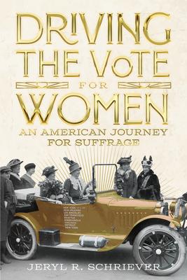 Driving the Vote for Women: An American Journey for Suffrage