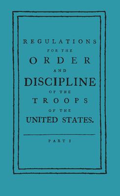 Regulations for the Order and Discipline of the Troops of the United States