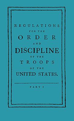 Regulations for the Order and Discipline of the Troops of the United States