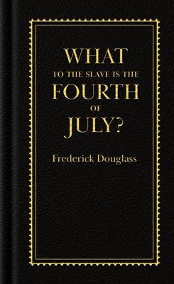 What to the Slave Is the Fourth of July?