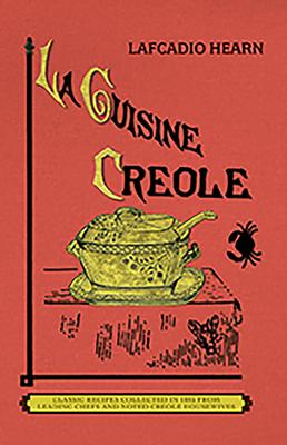 La Cuisine Creole (Trade): A Collection of Culinary Recipes from Leading Chefs and Noted Creole Housewives, Who Have Made New Orleans Famous for