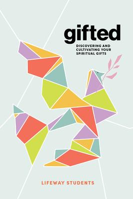 Gifted - Teen Bible Study Book: Discovering and Cultivating Your Spiritual Gifts