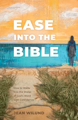 Ease Into the Bible: How to Wade Into the Water of God's Word with Confidence