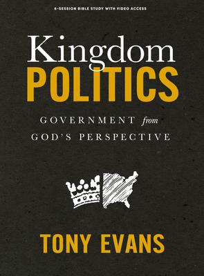 Kingdom Politics - Bible Study Book with Video Access: Government from God's Perspective