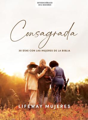 Consagrada - Estudio Bblico: 30 Das Con Las Mujeres de la Biblia