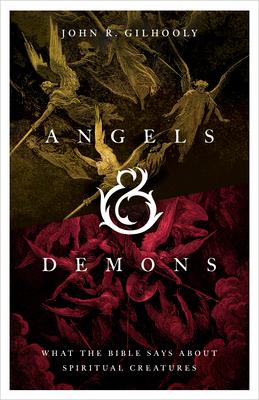 Angels & Demons: What the Bible Says about Spiritual Creatures