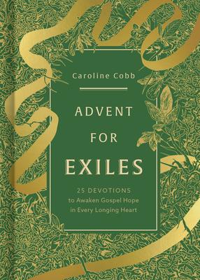 Advent for Exiles: 25 Devotions to Awaken Gospel Hope in Every Longing Heart