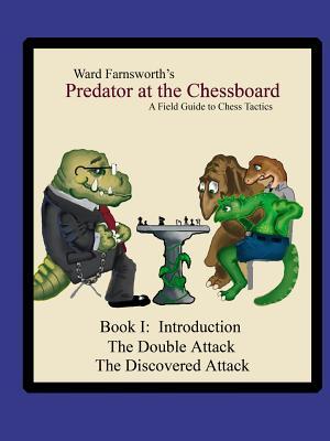 Predator at the Chessboard: A Field Guide to Chess Tactics (Book I)