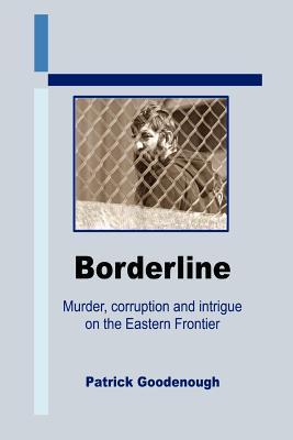 Borderline: Murder, corruption and intrigue on the Eastern Frontier