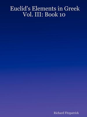 Euclid's Elements in Greek: Vol. III: Book 10