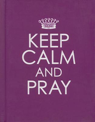 Keep Calm and Pray - Hardcover Edition