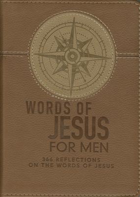 Words of Jesus for Men Daily Devotional 366 Reflections on the Words of Jesus Brown Faux Leather Flexcover