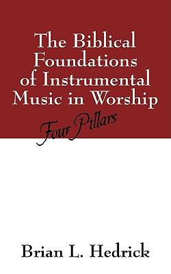 The Biblical Foundations of Instrumental Music in Worship: Four Pillars