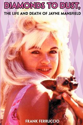 Diamonds to Dust: The Life and Death of Jayne Mansfield