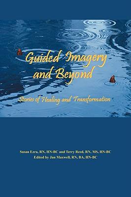 Guided Imagery and Beyond: Stories of Healing and Transformation