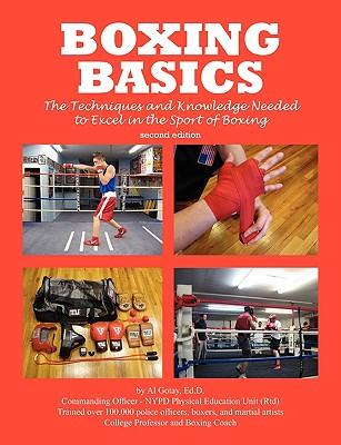 Boxing Basics: The Techniques and Knowledge Needed to Excel in the Sport of Boxing