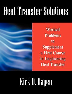 Heat Transfer Solutions: Worked Problems to Supplement a First Course in Engineering Heat Transfer