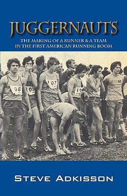 Juggernauts: The Making of a Runner & a Team in the First American Running Boom