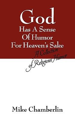 God Has A Sense Of Humor For Heaven's Sake: A Collection of Religious Humor