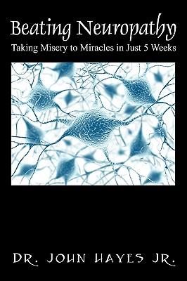 Beating Neuropathy: Taking Misery to Miracles in Just 5 Weeks