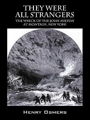 They Were All Strangers: The Wreck of the John Milton at Montauk, New York