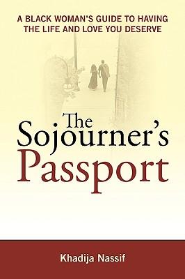 The Sojourner's Passport: A Black Woman's Guide to Having the Life and Love You Deserve