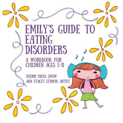 Emily's Guide to Eating Disorders: A Workbook for Children Ages 5-11