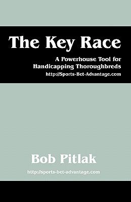 The Key Race: A Powerhouse Tool for Handicapping Thoroughbreds: HTTP: //Sports-Bet-Advantage.com