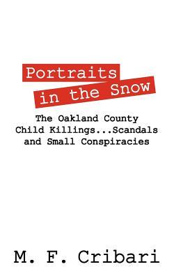 Portraits in the Snow: The Oakland County Child Killings...Scandals and Small Conspiracies