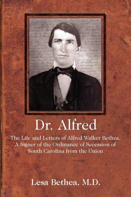 Dr. Alfred: The Life and Letters of Alfred Walker Bethea, a Signer of the Ordinance of Secession of South Carolina from the Union Subscription