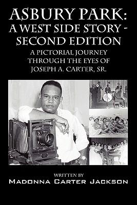 Asbury Park: A West Side Story -Second Edition: A Pictorial Journey Through the Eyes of Joseph A. Carter, Sr.